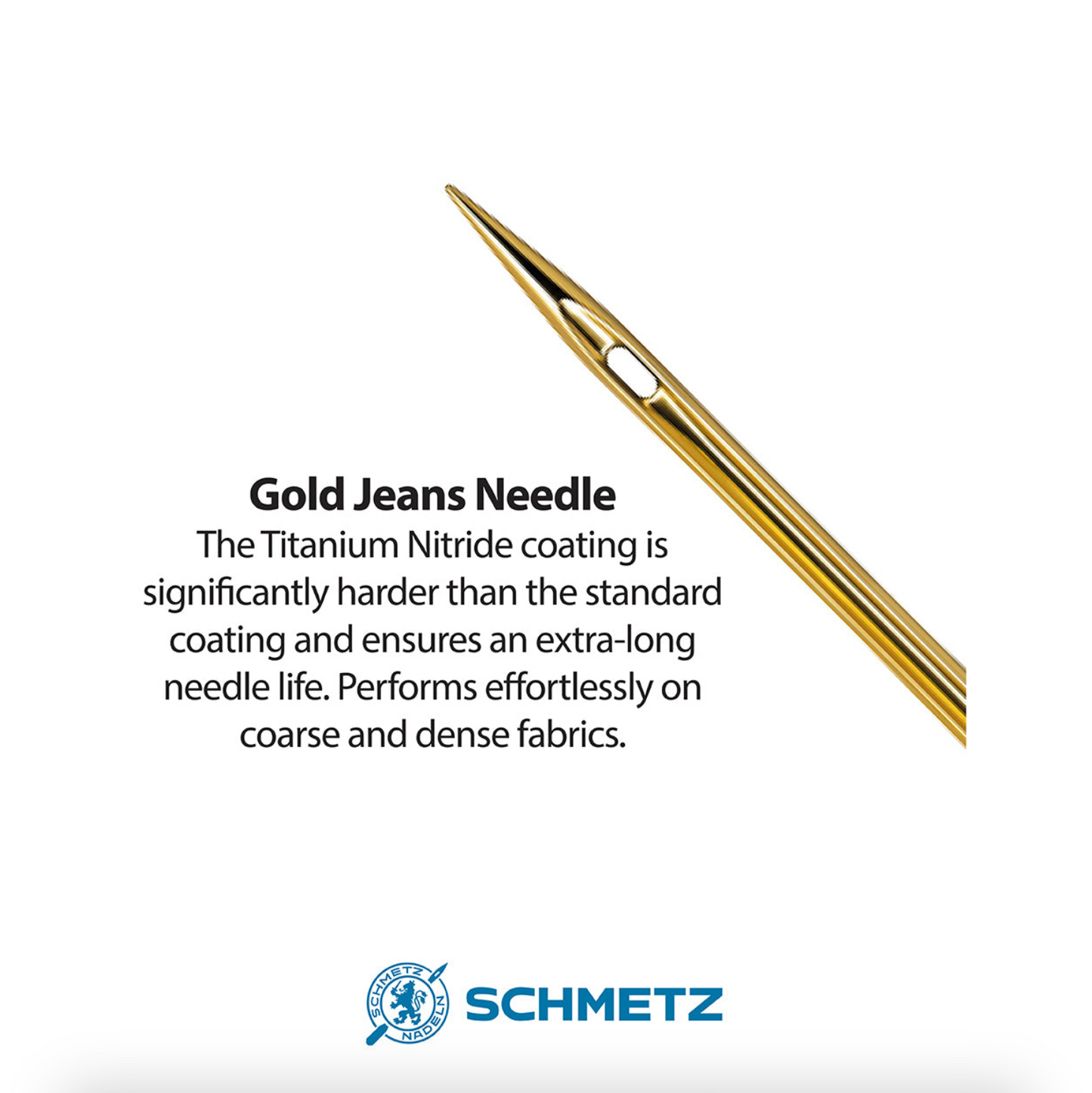 Close up on point and eye of a single Schmetz Gold Jeans Needle on a white background with text explaining Gold Jeans Needle have a titanium nitride coating that is significantly harder than the standard coating and ensures an extra-long needle life preforms effortlessly on coarse and dense fabrics