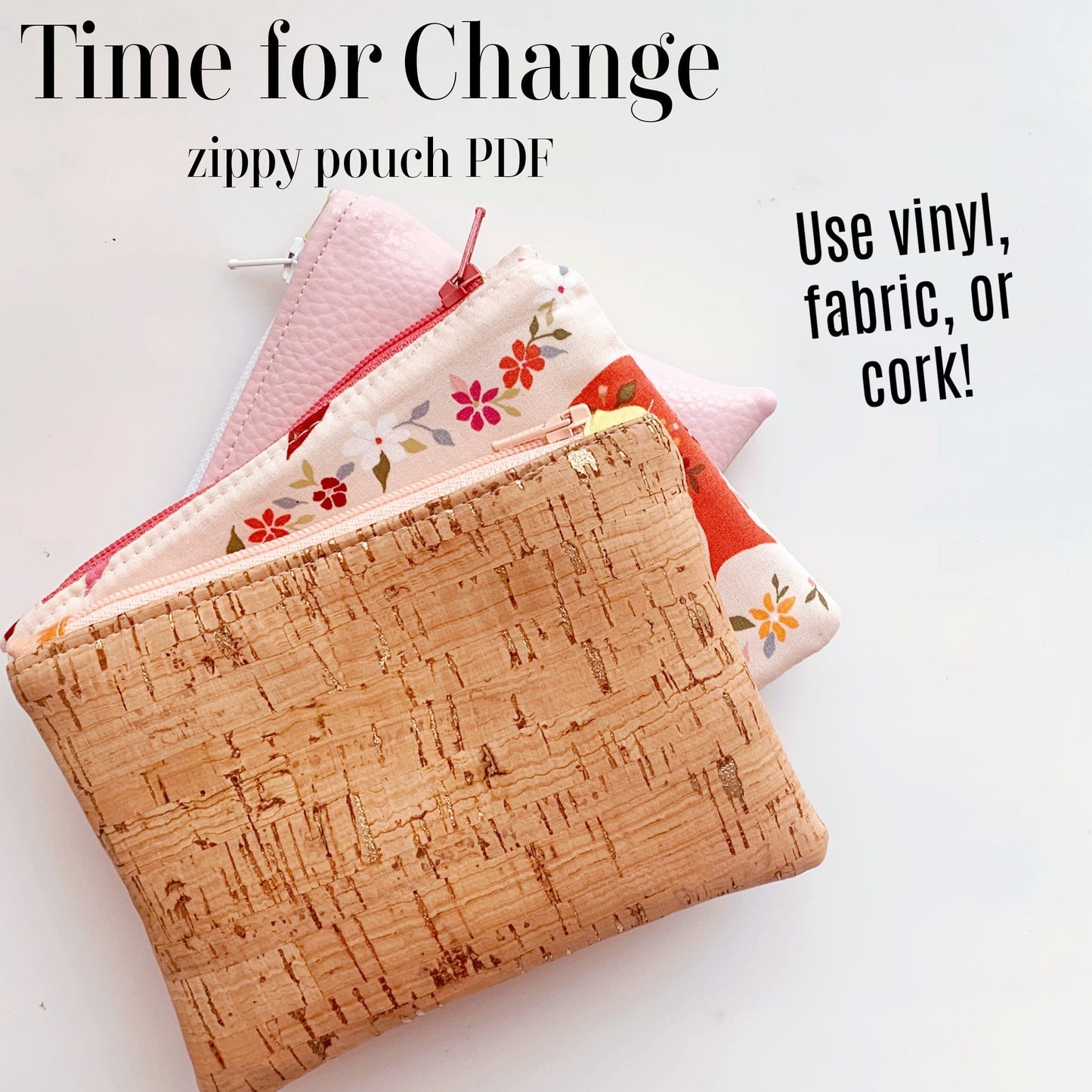 Time for Change zippy pouch PDF pattern featuring cork, fabric, & vinyl.