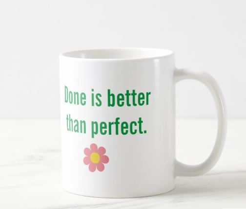 Done is better than perfect mug