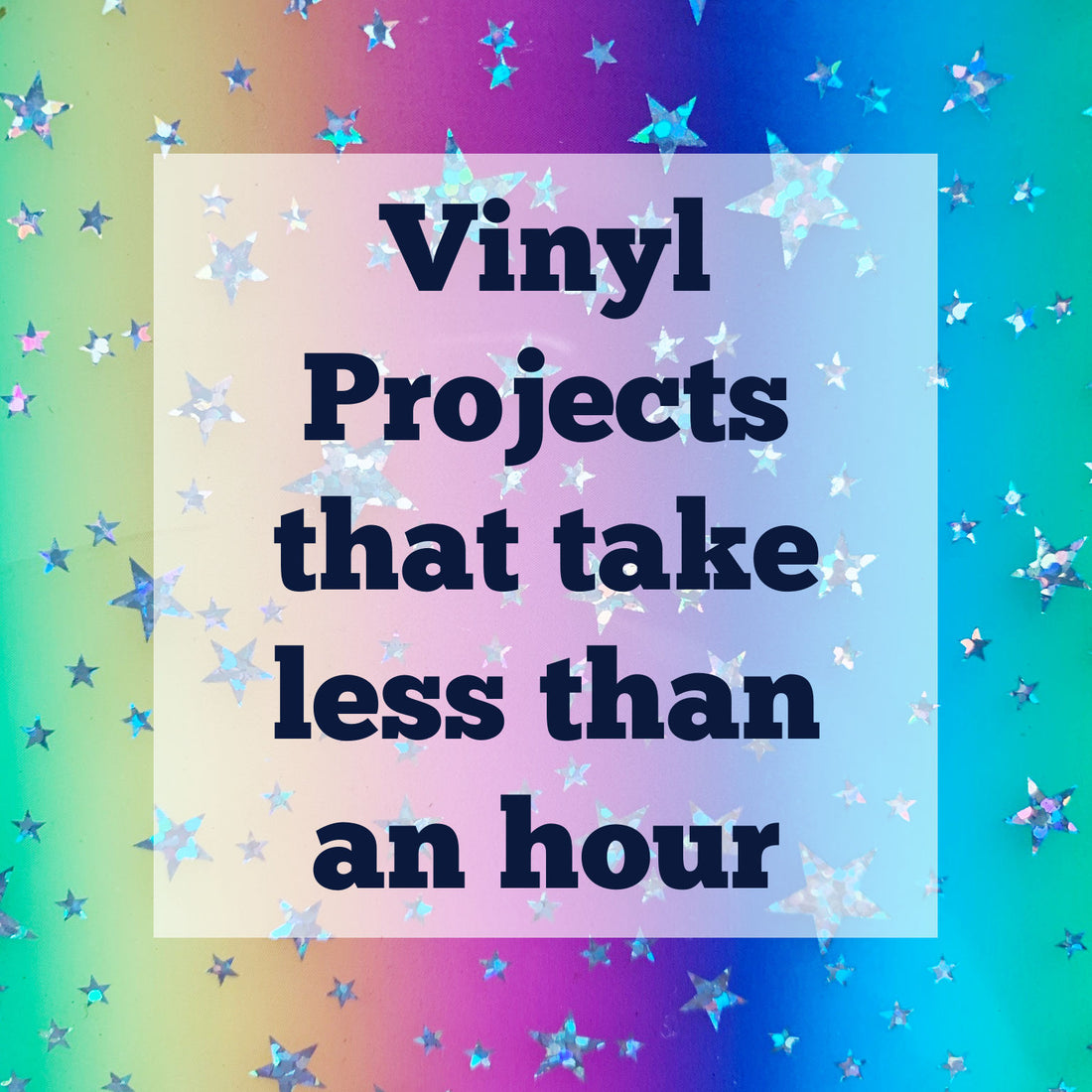 Vinyl Projects that take less than an hour