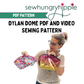 Dylan Dome PDF and Video sewing pattern