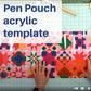 Pen Pouch Acrylic Template